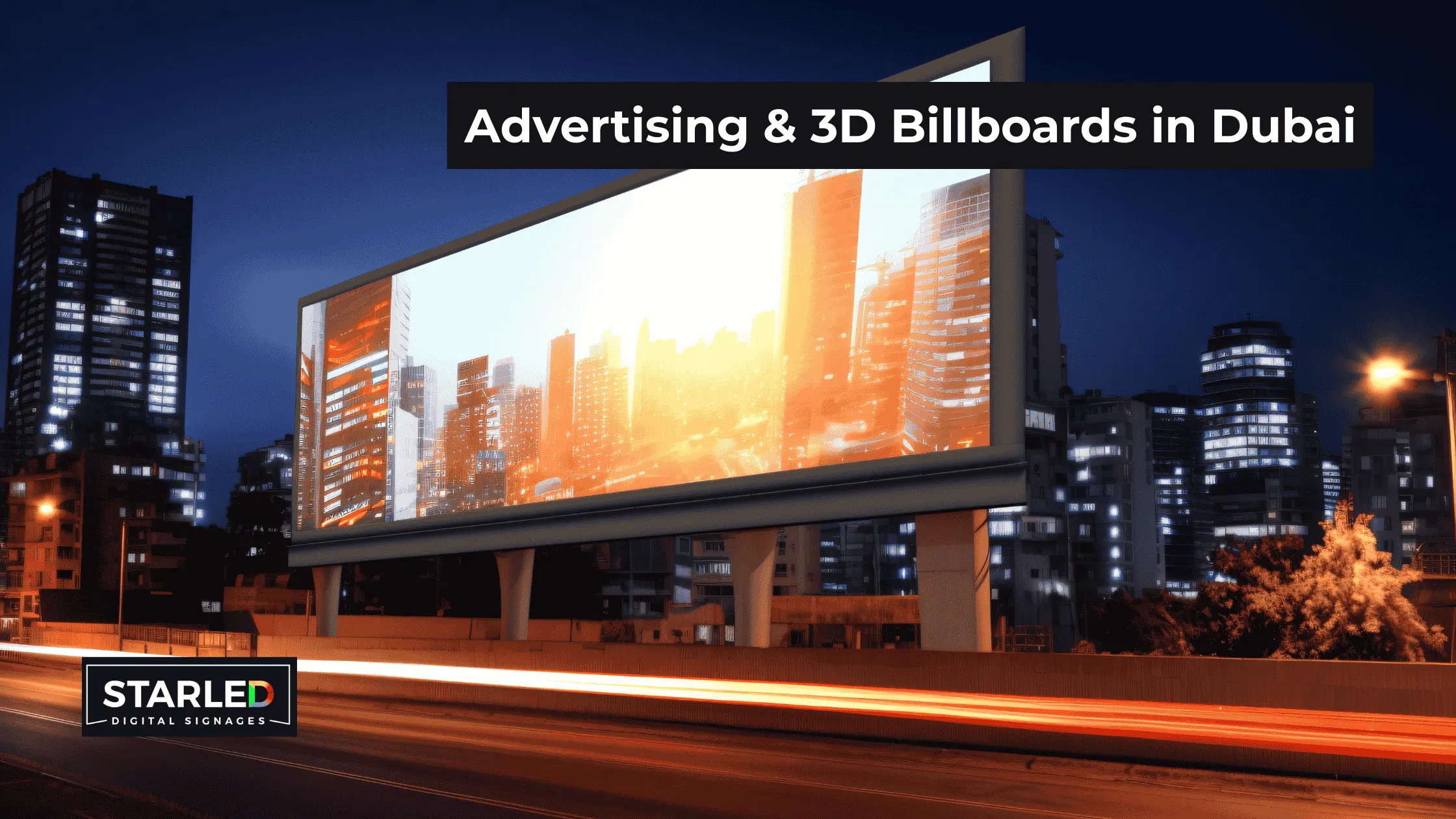 Advertising & 3D Billboards in Dubai: High-Brightness LED Screens That Deliver Day and Night Impact